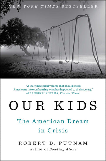 Our Kids: The American Dream in Crisis by Dr. Robert D. Putnam